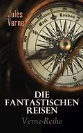 E-Book (epub) Die fantastischen Reisen: Verne-Abenteuer-Reihe von Jules Verne