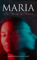 eBook (epub) Maria - The Wrongs of Woman de Mary Wollstonecraft
