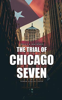 eBook (epub) The Trial of Chicago Seven de Bruce A. Ragsdale, Federal Judicial Center