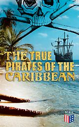 eBook (epub) The True Pirates of the Caribbean de Captain Charles Johnson, Charles Ellms, Daniel Defoe