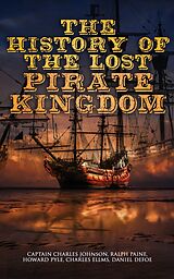 eBook (epub) The History of the Lost Pirate Kingdom de Charles Ellms, Daniel Defoe, Captain Charles Johnson