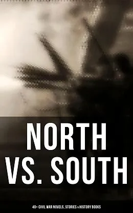 E-Book (epub) North vs. South: 40+ Civil War Novels, Stories & History Books von Mark Twain, Harry Hazelton, Ellen Glasgow