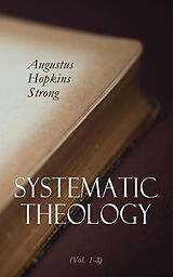 eBook (epub) Systematic Theology (Vol. 1-3) de Augustus Hopkins Strong