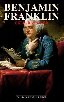 E-Book (epub) Benjamin Franklin, Self-Revealed von Wiliam Cabell Bruce