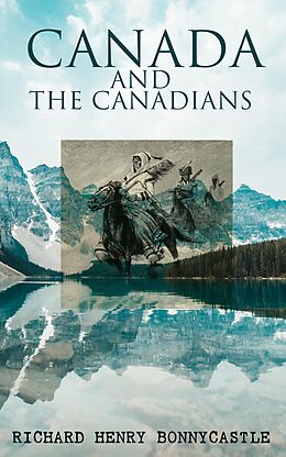 eBook (epub) Canada and the Canadians de Richard Henry Bonnycastle