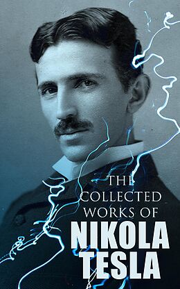 eBook (epub) The Collected Works of Nikola Tesla de Nikola Tesla