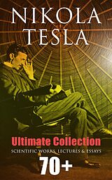 eBook (epub) Nikola Tesla - Ultimate Collection: 70+ Scientific Works, Lectures &amp; Essays de Nikola Tesla