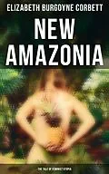 E-Book (epub) New Amazonia - The Tale of Feminist Utopia von Elizabeth Burgoyne Corbett