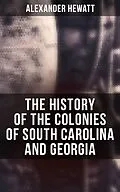 E-Book (epub) The History of the Colonies of South Carolina and Georgia von Alexander Hewatt