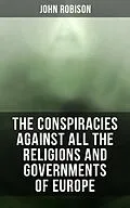 E-Book (epub) The Conspiracies Against All the Religions and Governments of Europe von John Robison
