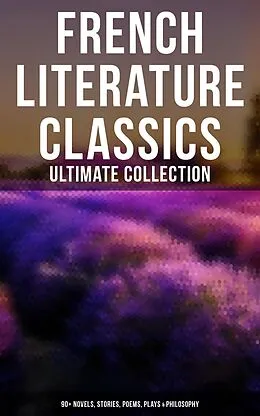 E-Book (epub) French Literature Classics - Ultimate Collection: 90+ Novels, Stories, Poems, Plays & Philosophy von Marcel Proust, Alexandre Dumas Fils, Stendhal