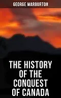 E-Book (epub) The History of the Conquest of Canada von George Warburton