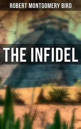E-Book (epub) The Infidel von Robert Montgomery Bird