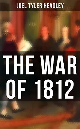 E-Book (epub) The War of 1812 von Joel Tyler Headley