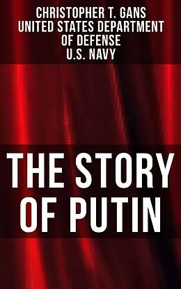 E-Book (epub) The Story of Putin von Christopher T. Gans, United States Department of Defense, U. S. Navy
