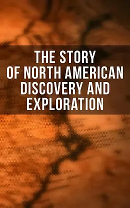 E-Book (epub) The Story of North American Discovery and Exploration von Julius E. Olson, Edward Everett Hale, Elizabeth Hodges