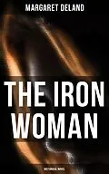 E-Book (epub) The Iron Woman (Historical Novel) von Margaret Deland