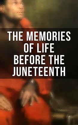 E-Book (epub) The Memories of Life Before the Juneteenth von Frederick Douglass, Booker T. Washington, Harriet E. Wilson