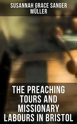 E-Book (epub) The Preaching Tours and Missionary Labours in Bristol von Susannah Grace Sanger Müller