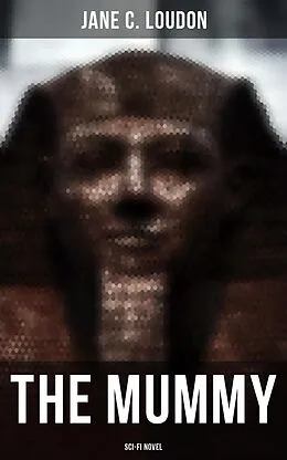 E-Book (epub) The Mummy (Sci-Fi Novel) von Jane C. Loudon