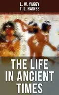 E-Book (epub) The Life in Ancient Times von L. W. Yaggy, T. L. Haines