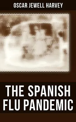 E-Book (epub) The Spanish Flu Pandemic von Oscar Jewell Harvey
