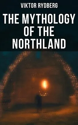 E-Book (epub) The Mythology of the Northland von Viktor Rydberg