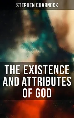 E-Book (epub) The Existence and Attributes of God von Stephen Charnock