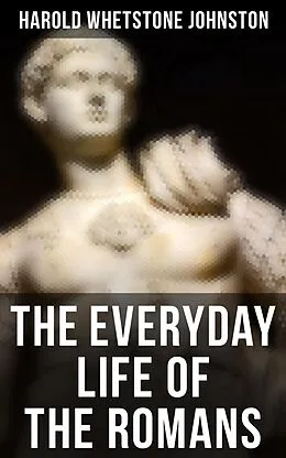 E-Book (epub) The Everyday Life of the Romans von Harold Whetstone Johnston