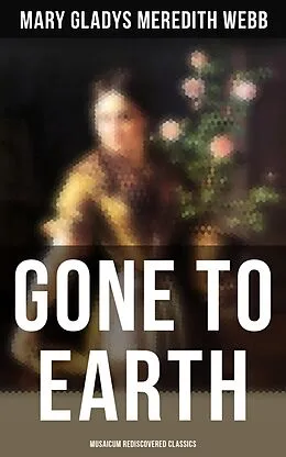 E-Book (epub) Gone to Earth (Musaicum Rediscovered Classics) von Mary Gladys Meredith Webb