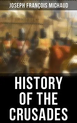 E-Book (epub) History of the Crusades von Joseph François Michaud
