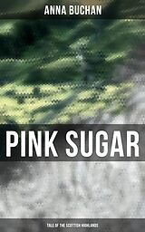 E-Book (epub) Pink Sugar (Tale of the Scottish Highlands) von Anna Buchan