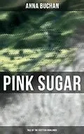 E-Book (epub) Pink Sugar (Tale of the Scottish Highlands) von Anna Buchan