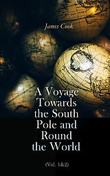 eBook (epub) A Voyage Towards the South Pole and Round the World (Vol. 1&amp;2) de James Cook