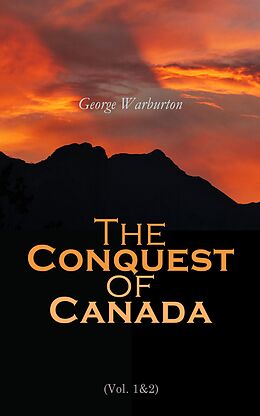 eBook (epub) The Conquest of Canada (Vol. 1&amp;2) de George Warburton