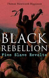 eBook (epub) Black Rebellion: Five Slave Revolts de Thomas Wentworth Higginson