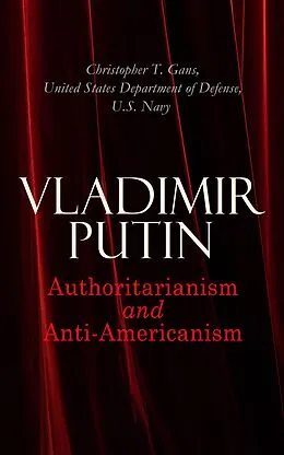 E-Book (epub) Vladimir Putin: Authoritarianism and Anti-Americanism von Christopher T. Gans, United States Department of Defense, U.S. Navy