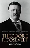 E-Book (epub) THEODORE ROOSEVELT Boxed Set von Theodore Roosevelt, Henry Cabot Lodge