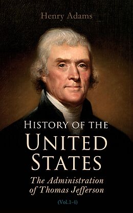 E-Book (epub) History of the United States: The Administration of Thomas Jefferson von Henry Adams