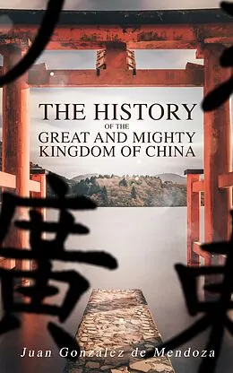 E-Book (epub) The History of the Great and Mighty Kingdom of China von Juan González de Mendoza