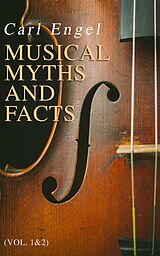 eBook (epub) Musical Myths and Facts (Vol. 1&amp;2) de Carl Engel