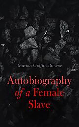 eBook (epub) Autobiography of a Female Slave de Martha Griffith Browne