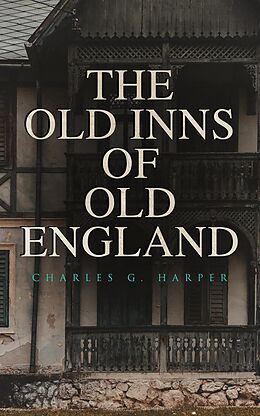 E-Book (epub) The Old Inns of Old England von Charles G. Harper