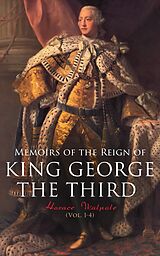 eBook (epub) Memoirs of the Reign of King George the Third (Vol. 1-4) de Horace Walpole