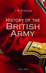 eBook (epub) History of the British Army (Vol.1&amp;2) de J. W. Fortescue