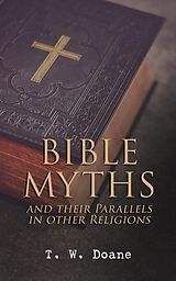 E-Book (epub) Bible Myths and their Parallels in other Religions von T. W. Doane