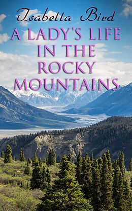 E-Book (epub) A Lady's Life in the Rocky Mountains von Isabella Bird