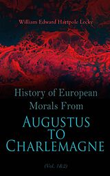 eBook (epub) History of European Morals From Augustus to Charlemagne (Vol. 1&amp;2) de William Edward Hartpole Lecky