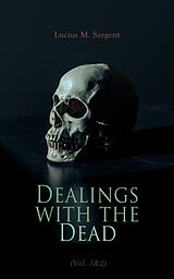 eBook (epub) Dealings with the Dead (Vol. 1&amp;2) de Lucius M. Sargent