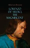 E-Book (epub) Lorenzo de' Medici, the Magnificent von Alfred von Reumont
